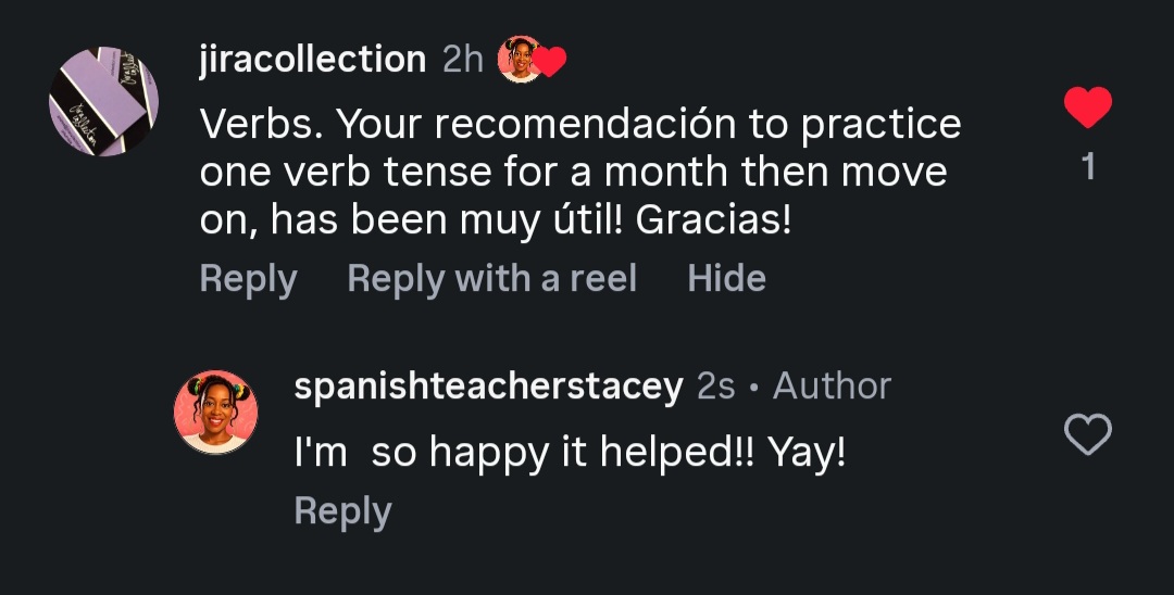 Instagram comment: your recomendación to practice one verb tense for a month has been muy útil